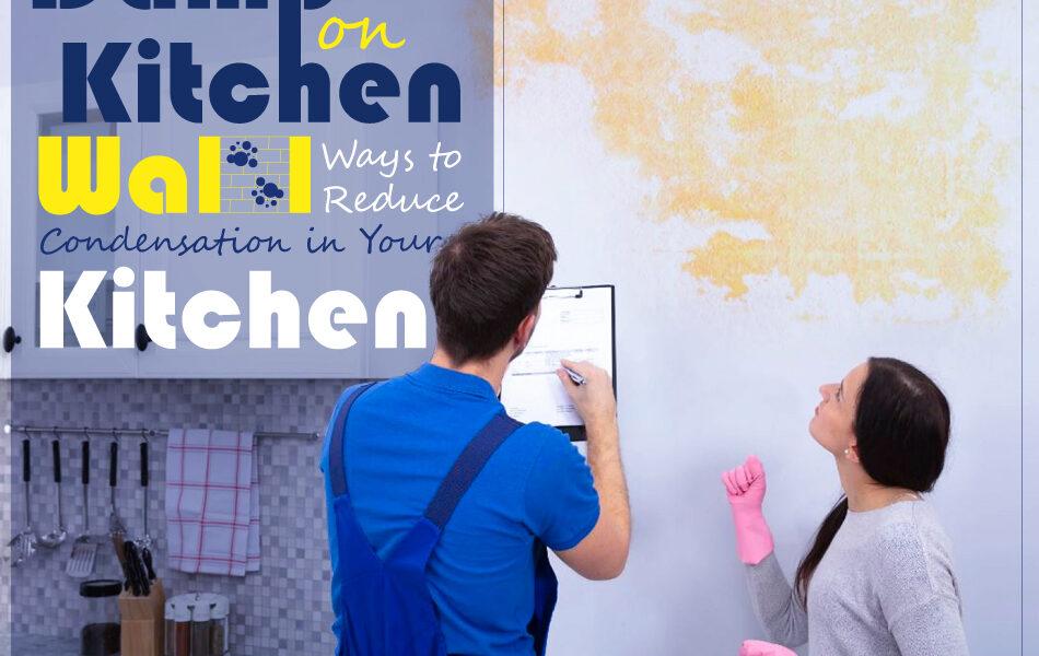 Damp on Kitchen Wall Ways to Reduce Condensation in Your Kitchen