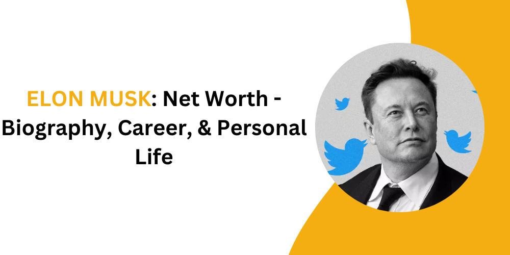 ELON MUSK: Net Worth - Biography, Career, & Personal Life