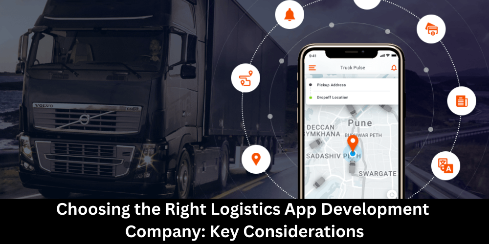 Choosing the Right Logistics App Development Company: Key Considerations