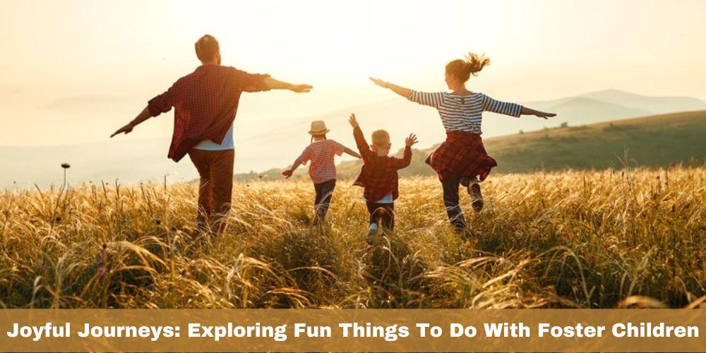 Joyful Journeys Fun With Foster Children
