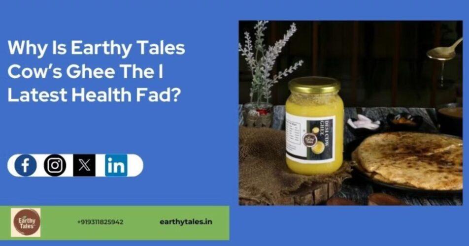 Why Is Earthy Tales Cow’s Ghee The I Latest Health Fad?