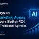 5 Ways an AI Marketing Agency Delivers Better ROI Than Traditional Agencies